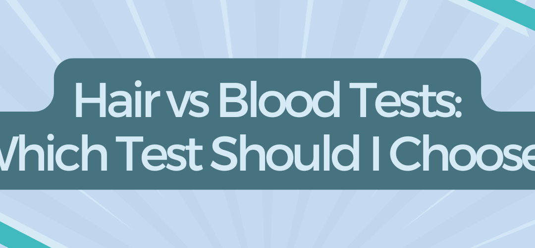 Hair vs Blood Tests_ Which Test Should I Choose