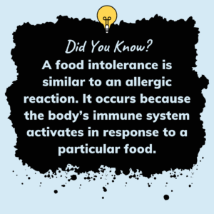 A food intolerance occurs because the body’s immune system activates in response to a particular food