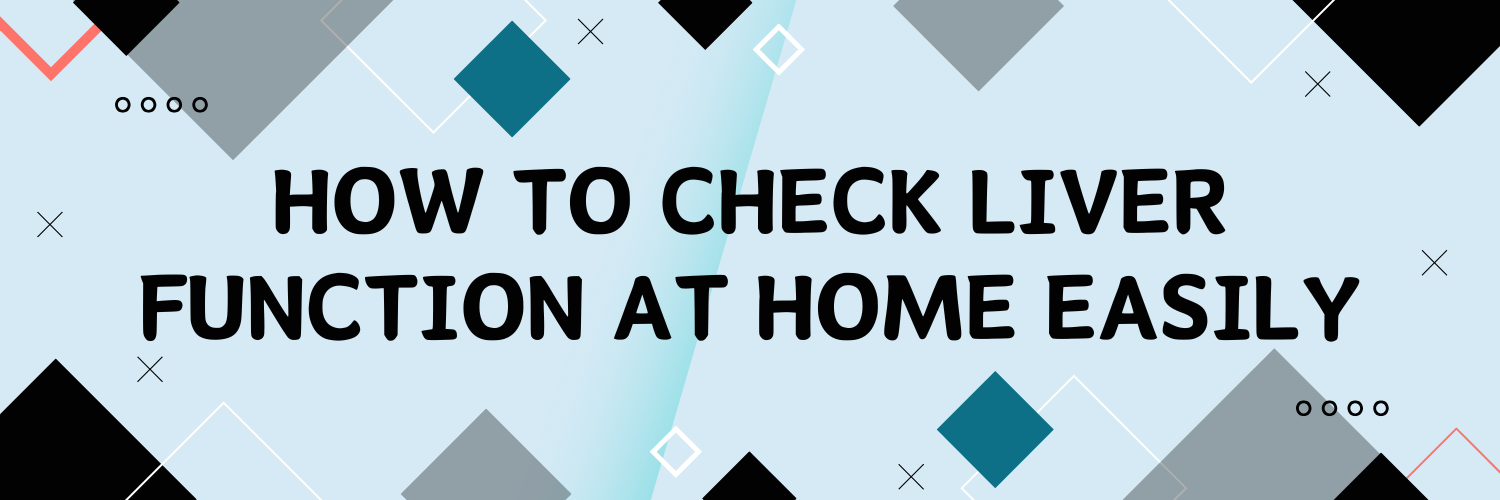 How to Check Liver Function At Home Easily